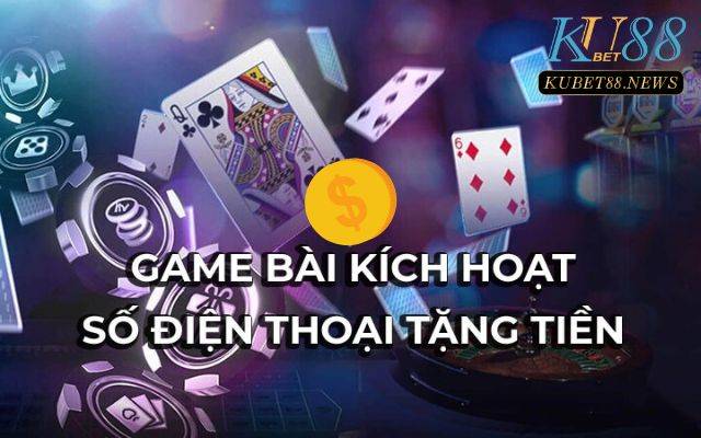 Bật mí top 5 cổng game bài kích hoạt sđt tặng tiền bạn nên biết