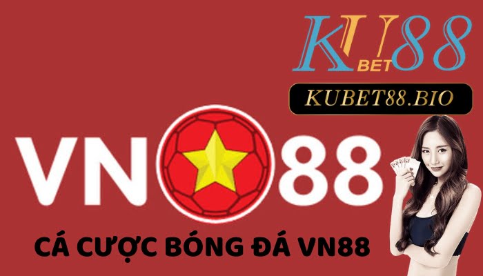 Cá cược bóng đá VN88 - đẳng cấp thể thao hàng đầu hiện nay