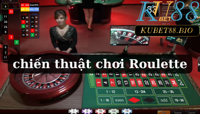 Chiến thuật chơi Roulette như nào để hiểu quả?