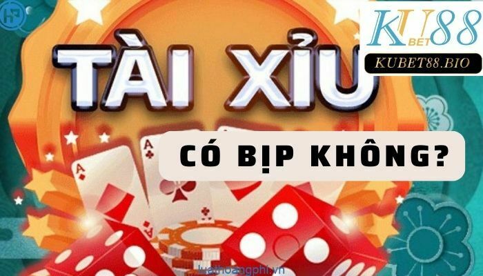 Tài Xỉu online có bịp không?